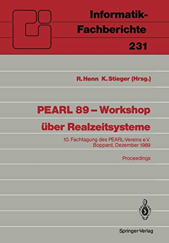 9783540519867: Pearl 89 - Workshop Uber Realzeitsysteme: Fachtagung Des Pearlvereins E.V. Unter Mitwirkung Von Gi Und Gma Boppard, 7./8. Dezember 1989 Proceedings: ... Boppard, 7./8. Dezember 1989 Proceedings: 231