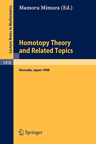Stock image for Homotopy Theory and Related Topics: Proceedings of the International Conference held at Kinosaki, Japan, August 19-24, 1988 (Lecture Notes in Mathematics, 1418) for sale by Zubal-Books, Since 1961