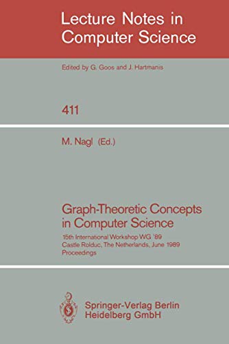 Graph-Theoretic Concepts in Computer Science : 15th International Workshop WG '89, Castle Rolduc, The Netherlands, June 14-16, 1989, Proceedings - Manfred Nagl