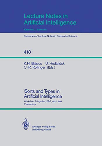 Stock image for Sorts and Types in Artificial Intelligence: Workshop, Eringerfeld, FRG, April 24-26, 1989. Proceedings (Lecture Notes in Computer Science / Lecture Notes in Artificial Intelligence) for sale by GuthrieBooks