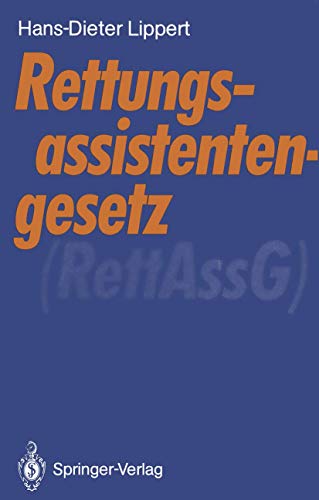 Rettungsassistentengesetz (RettAssG): Gesetz Ã¼ber den Beruf der Rettungsassistentin und des Rettungsassistenten vom 30. Juni 1989 (BGBI. I S. 1384) (German Edition) (9783540523758) by Hans-Dieter Lippert