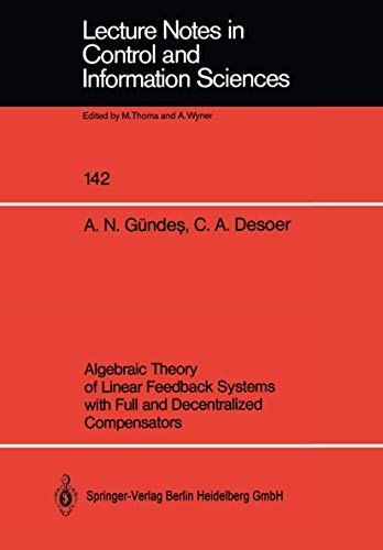 Imagen de archivo de Algebraic Theory of Linear Feedback Systems with Full and Decentralized Compensators (Lecture Notes in Control and Information Sciences, 142) a la venta por Zubal-Books, Since 1961