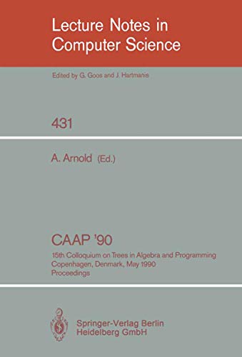 Beispielbild fr CAAP '90 : 15th Colloquium on Trees in Algebra and Programming, Copenhagen, Denmark, May 15-18, 1990, Proceedings zum Verkauf von Chiron Media