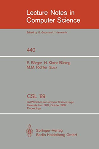 9783540527534: CSL '89: 3rd Workshop on Computer Science Logic. Kaiserslautern, FRG, October 2-6, 1989. Proceedings: 440 (Lecture Notes in Computer Science)