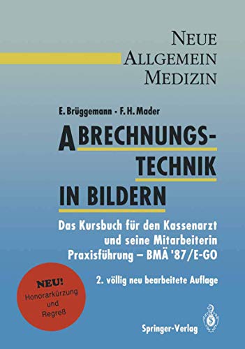 Abrechnungstechnik in Bildern: Das Kursbuch für den Kassenarzt und seine Mitarbeiterin. Praxisführung - BMÄ '87 und E-GO (Neue Allgemeinmedizin / Angewandte Heilkunde - Praxisforschung) - Brüggemann, Eckhard und Frank H. Mader