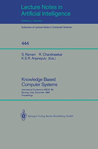 9783540528500: Knowledge Based Computer Systems: International Conference KBCS `89, Bombay, India, December 11-13, 1989. Proceedings (Lecture Notes in Computer Science, 444)