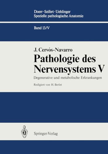 Spezielle pathologische Anatomie. Pathologie des Nervensystems. V: Degenerative und metabolische Erkrankungen. - Doerr, Seifert Uehlinger und J. Cervos-Navarro