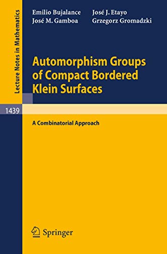 Stock image for Automorphism Groups of Compact Bordered Klein Surfaces: A Combinatorial Approach (Lecture Notes in Mathematics) for sale by Hay-on-Wye Booksellers