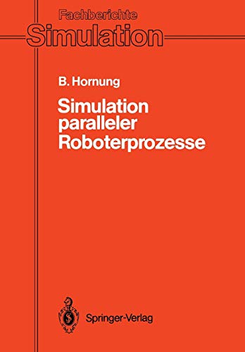Stock image for Simulation paralleler Roboterprozesse: Ein System zur rechnergesttzten Programmierung komplexer Roboterstationen (Fachberichte Simulation, 14) (German Edition) for sale by Lucky's Textbooks