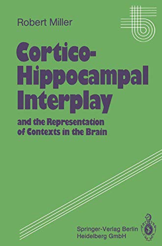 Cortico-Hippocampal Interplay and the Representation of Contexts in the Brain (Studies of Brain Function) (9783540531098) by Robert Miller