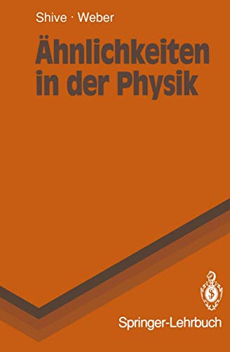 Ã„hnlichkeiten in der Physik: ZusammenhÃ¤nge erkennen und verstehen (Springer-Lehrbuch) (German Edition) (9783540532040) by Shive, John N.; Weber, Robert L.