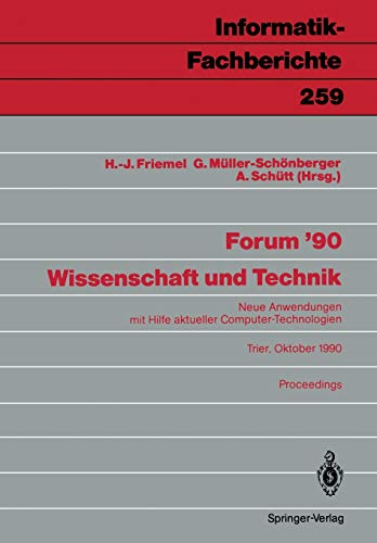 9783540532187: Forum ’90 Wissenschaft und Technik: Neue Anwendungen mit Hilfe aktueller Computer-Technologien, Trier, 8./9. Oktober 1990 Proceedings: 259 (Informatik-Fachberichte, 259)