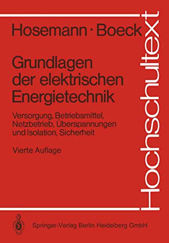 Stock image for Grundlagen der elektrischen Energietechnik: Versorgung, Betriebsmittel, Netzbetrieb, berspannungen und Isolation, Sicherheit (Hochschultext) (German Edition) for sale by Revaluation Books