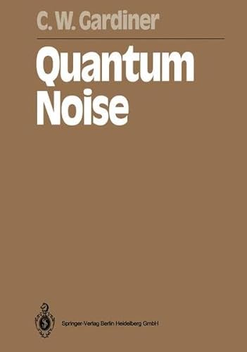 Quantum noise (Springer series in synergetics) (9783540536086) by Crispin W. Gardiner; Peter Zoller