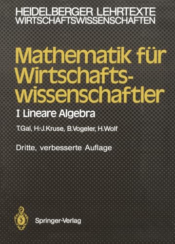 Mathematik für Wirtschaftswissenschaftler: I Lineare Algebra (Heidelberger Lehrtexte Wirtschaftswissenschaften) I Lineare Algebra - Gal, Tomas, Hermann-Josef Kruse und Bernhard Vogeler