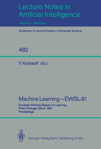 9783540538165: Machine Learning - EWSL-91: European Working Session on Learning, Porto, Portugal, March 6-8, 1991. Proceedings: 482 (Lecture Notes in Artificial Intelligence)