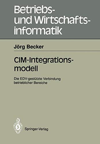 Imagen de archivo de CIM - Integrationsmodell. Die EDV-gesttzte Verbindung betrieblicher Bereiche a la venta por medimops