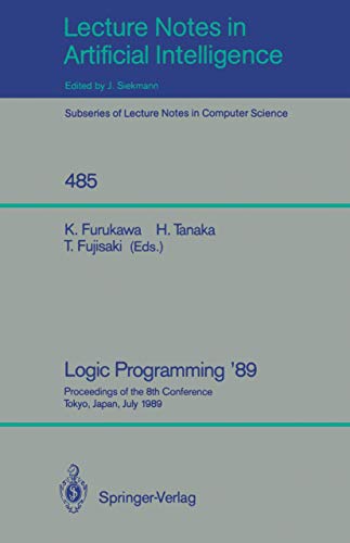 9783540539193: Logic Programming '89: Proceedings of the 8th Conference, Tokyo, Japan, July 12-14, 1989 (Lecture Notes in Computer Science, 485)
