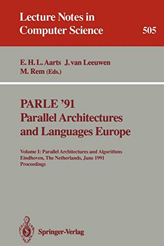 9783540541516: PARLE '91. Parallel Architectures and Languages Europe: Volume I: Parallel Architectures and Algorithms. Eindhoven, The Netherlands, June 10-13, 1991. Proceedings: 505