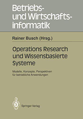 9783540542032: Operations Research und Wissensbasierte Systeme: Modelle, Konzepte, Perspektiven fr Betriebliche Anwendungen (Betriebs- und Wirtschaftsinformatik) ... fr Operations Research (DGOR): 49