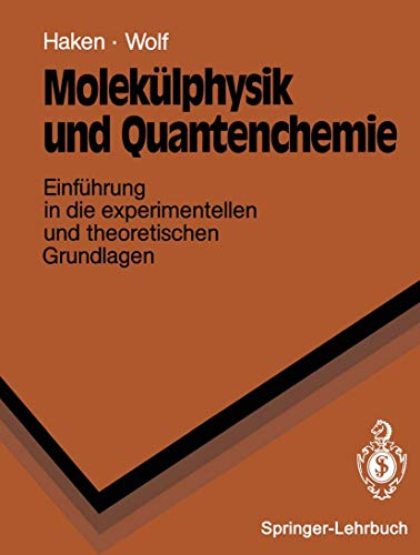 Imagen de archivo de Moleklphysik und Quantenchemie : Einfhrung in die experimentellen und theoretischen Grundlagen, mit 43 Tabellen (Springer-Lehrbuch) a la venta por medimops