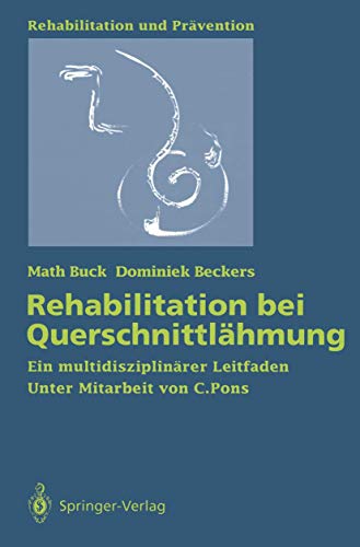 Rehabilitation bei QuerschnittlÃ¤hmung: Ein multidisziplinÃ¤rer Leitfaden (Rehabilitation und PrÃ¤vention, 26) (German Edition) (9783540543817) by Buck, Math; Beckers, Dominiek