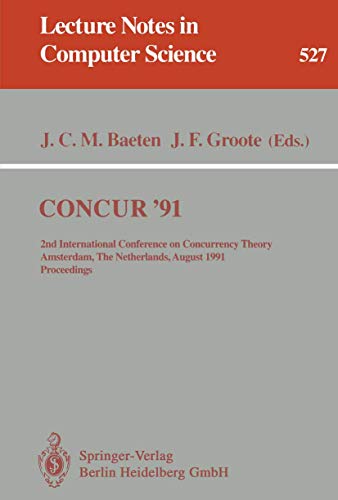 Imagen de archivo de CONCUR '91: 2nd International Conference on Concurrency Theory, Amsterdam, The Netherlands, August 26-29, 1991. Proceedings (Lecture Notes in Computer Science, 527) a la venta por Irish Booksellers