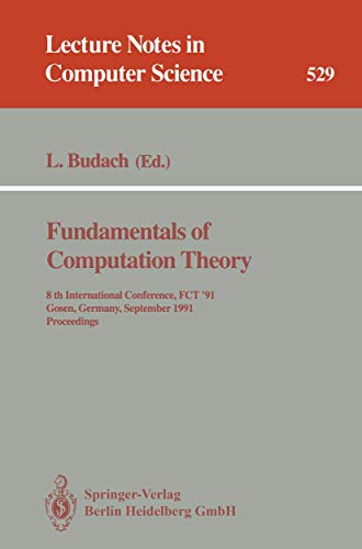 Stock image for Fundamentals of Computation Theory: 8th International Conference, FCT '91, Gosen, Germany, September 9-13, 1991. Proceedings (Lecture Notes in Computer Science, 529) for sale by Ria Christie Collections