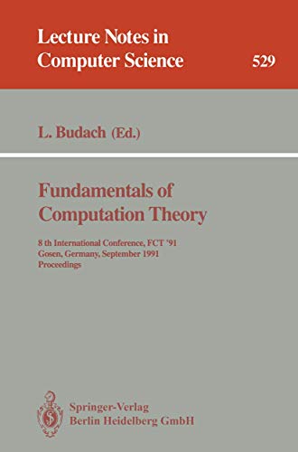 Stock image for Fundamentals of Computation Theory: 8th International Conference, FCT '91, Gosen, Germany, September 9-13, 1991. Proceedings (Lecture Notes in Computer Science) for sale by GuthrieBooks