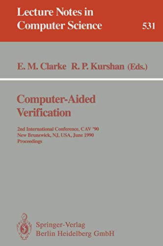 Stock image for Computer-Aided Verification: 2nd Internatonal Conference, CAV '90, New Brunswick, NJ, USA, June 18-21, 1990. Proceedings (Lecture Notes in Computer Science) for sale by GuthrieBooks