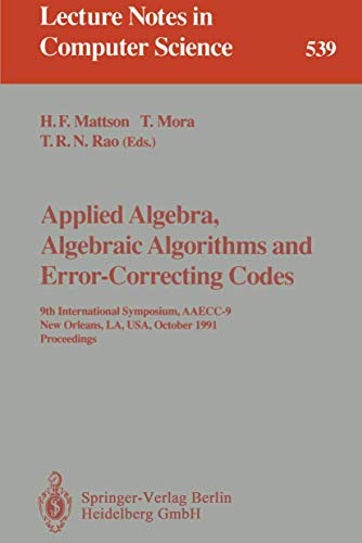 9783540545224: Applied Algebra, Algebraic Algorithms and Error-Correcting Codes: 9th International Symposium, AAECC-9, New Orleans, LA, USA, October 7-11, 1991. Proceedings: 539 (Lecture Notes in Computer Science)