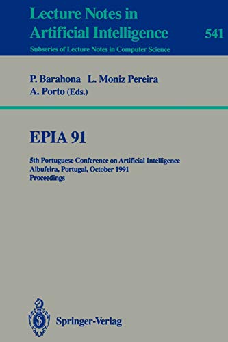 9783540545354: Epia'91: 5th Portuguese Conference on Artificial Intelligence, Albufeira, Portugal, October 1-3, 1991. Proceedings: 541 (Lecture Notes in Computer Science)