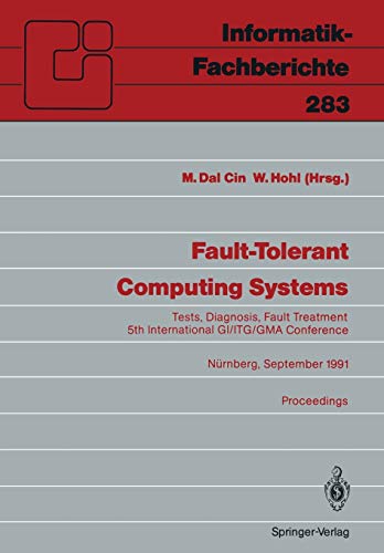 9783540545453: Fault-Tolerant Computing Systems: Tests, Diagnosis, Fault Treatment 5th International GI/ITG/GMA Conference Nrnberg, September 25–27, 1991 Proceedings: 283 (Informatik-Fachberichte, 283)