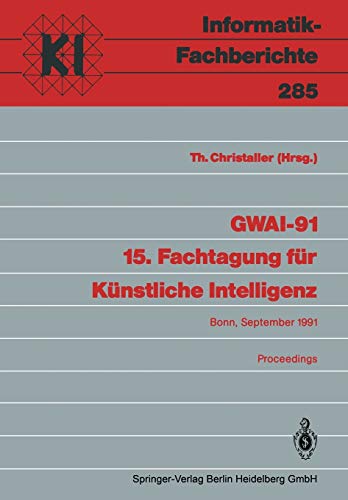Stock image for GWAI-91 15. Fachtagung fr Knstliche Intelligenz: Bonn, 16.-20. September 1991 Proceedings (Informatik-Fachberichte / Subreihe Knstliche Intelligenz) for sale by medimops