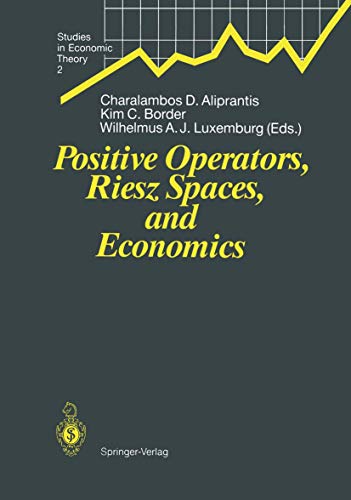 Stock image for Positive Operators, Riesz Spaces, and Economics: Proceedings of a Conference at Caltech, Pasadena, California, April 16-20, 1990 (Studies in Economic Theory) for sale by Mispah books