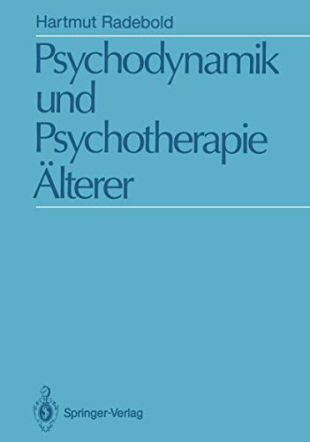 Psychodynamik und Psychotherapie Älterer: Psychodynamische Sicht und psychoanalytische Psychotherapie 50 - 75 jähriger - Radebold, Hartmut