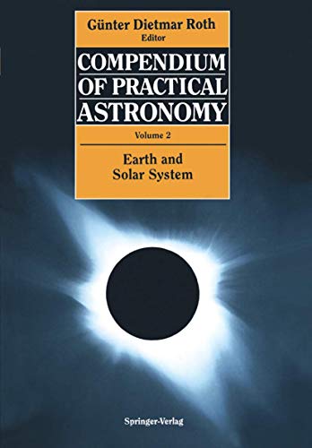 Imagen de archivo de Compendium of Practical Astronomy. Volume 2: Earth and Solar System a la venta por Bookmonger.Ltd