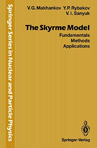 Imagen de archivo de The Skyrme Model: Fundamentals Methods Applications (Springer Series in Nuclear and Particle Physics) a la venta por mountain