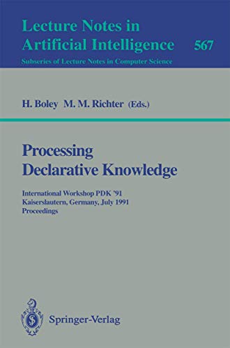 Stock image for Processing Declarative Knowledge: International Workshop Pdk '91 Kaiserslautern, Germany, July 1-3, 1991 : Proceedings (Lecture Notes in Artificial Intelligence 567) for sale by Zubal-Books, Since 1961