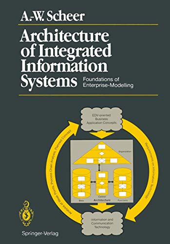 Architecture of Integrated Information Systems: Foundations of Enterprise Modelling (9783540551317) by August-Wilhelm Scheer