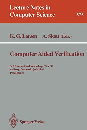 Stock image for Computer Aided Verification: 3rd International Workshop, CAV '91, Aalborg, Denmark, July 1-4, 1991. Proceedings (Lecture Notes in Computer Science, 575) for sale by Ria Christie Collections