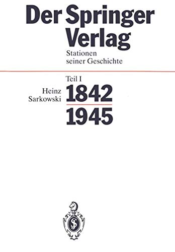 Der Springer-Verlag. Stationen seiner Geschichte Teil 1: 1842 - 1945.