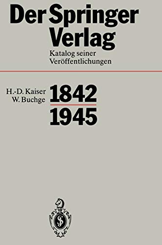 Der Springer-Verlag. Katalog seiner Veröffentlichungen 1842 - 1945. Bearbeitet von Hans-Dietrich Kaiser (Bücher) und Wilhelm Buchge (Zeitschriften). - Sarkowski, Heinz (Hrsg.)