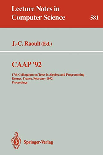 9783540552512: Caap '92: 17th Colloquium on Trees in Algebra and Programming Rennes, France, February 26-28, 1992. Proceedings: 581