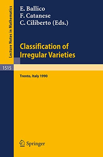 9783540552956: Classification of Irregular Varieties: Minimal Models and Abelian Varieties Proceedings of a Conference held in Trento, Italy, 17-21 December, 1990