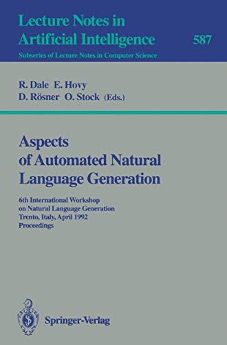 Stock image for Aspects of Automated Natural Language Generation : 6th International Workshop on Natural Language Generation Trento, Italy, April 5-7, 1992. Proceedin for sale by Chiron Media