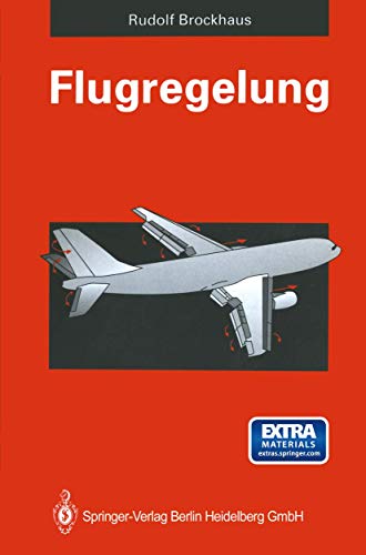 9783540554165: Flugregelung: Physikalische Grundlagen, Mathematisches Flugzeugmodell, Auslegungskriterien - Regelungsstrukturen, Entwurf von Flugregelungssystemen, Entwicklungslinien