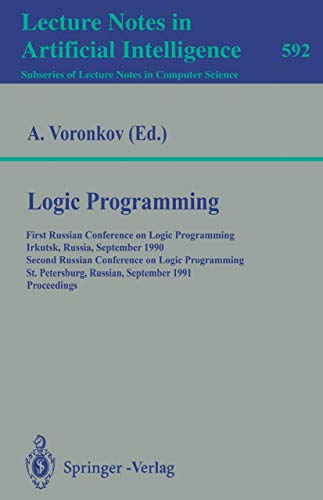 Imagen de archivo de Logic Programming: First Russian Conference on Logic Programming, Irkutsk, Russia, September 14-18, 1990. Second Russian Conference on Logic Programming Lecture Notes in Artificial Intelligence 592 a la venta por GuthrieBooks