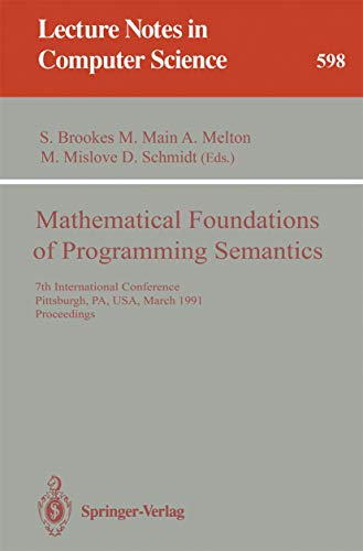 Beispielbild fr Mathematical Foundations Of Programming Semantics: 7Th International Conference, Pittsburgh, Pa, Usa, March 25-28, 1991. Proceedings zum Verkauf von Basi6 International