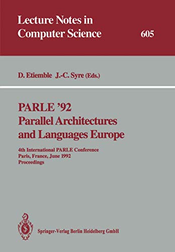 Parallel architectures and languages Europe : proceedings / PARLE '92, 4th International PARLE Conference, Paris, France, June 15 - 18, 1992. D. Etiemble ; J.-C. Syre (ed.) / Lecture notes in computer science ; Vol. 605 - Etiemble, Daniel und Jean-Claude Syre